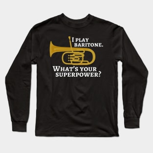 I play baritone. What’s your superpower? Long Sleeve T-Shirt